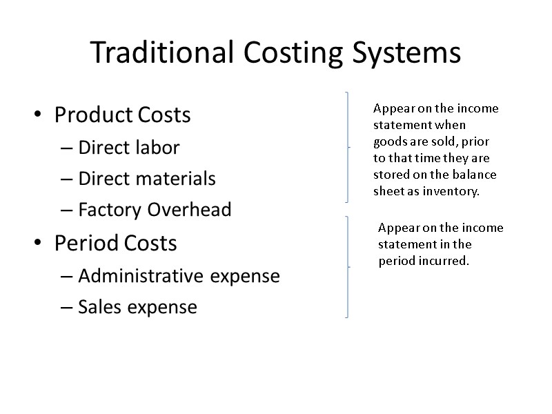 Traditional Costing Systems Product Costs Direct labor Direct materials Factory Overhead Period Costs Administrative